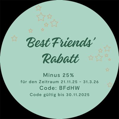 Best Friends Rabatt: Minus 25% von 21.11.25 bis 31.3.26. Code: BFdHW
